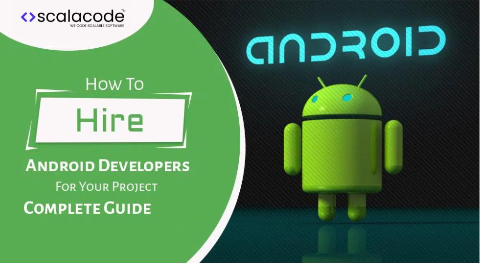 How To Hire Android App Developers For Your Project – Complete Guide