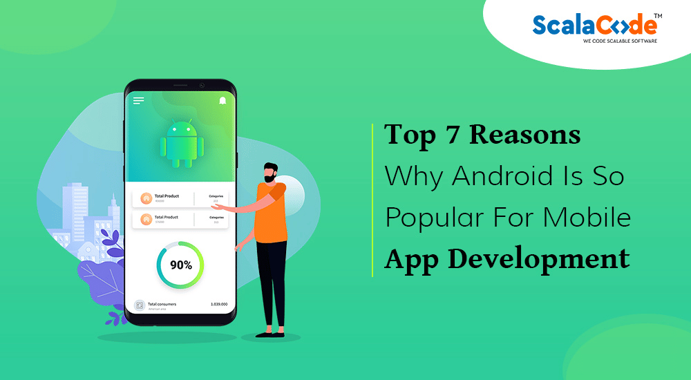 Top Reasons Why Android Is So Popular For Mobile App Development