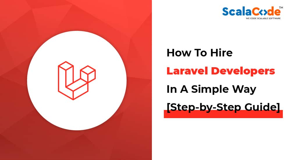 How To Hire Laravel Developers In A Simple Way [Step-by-Step Guide]