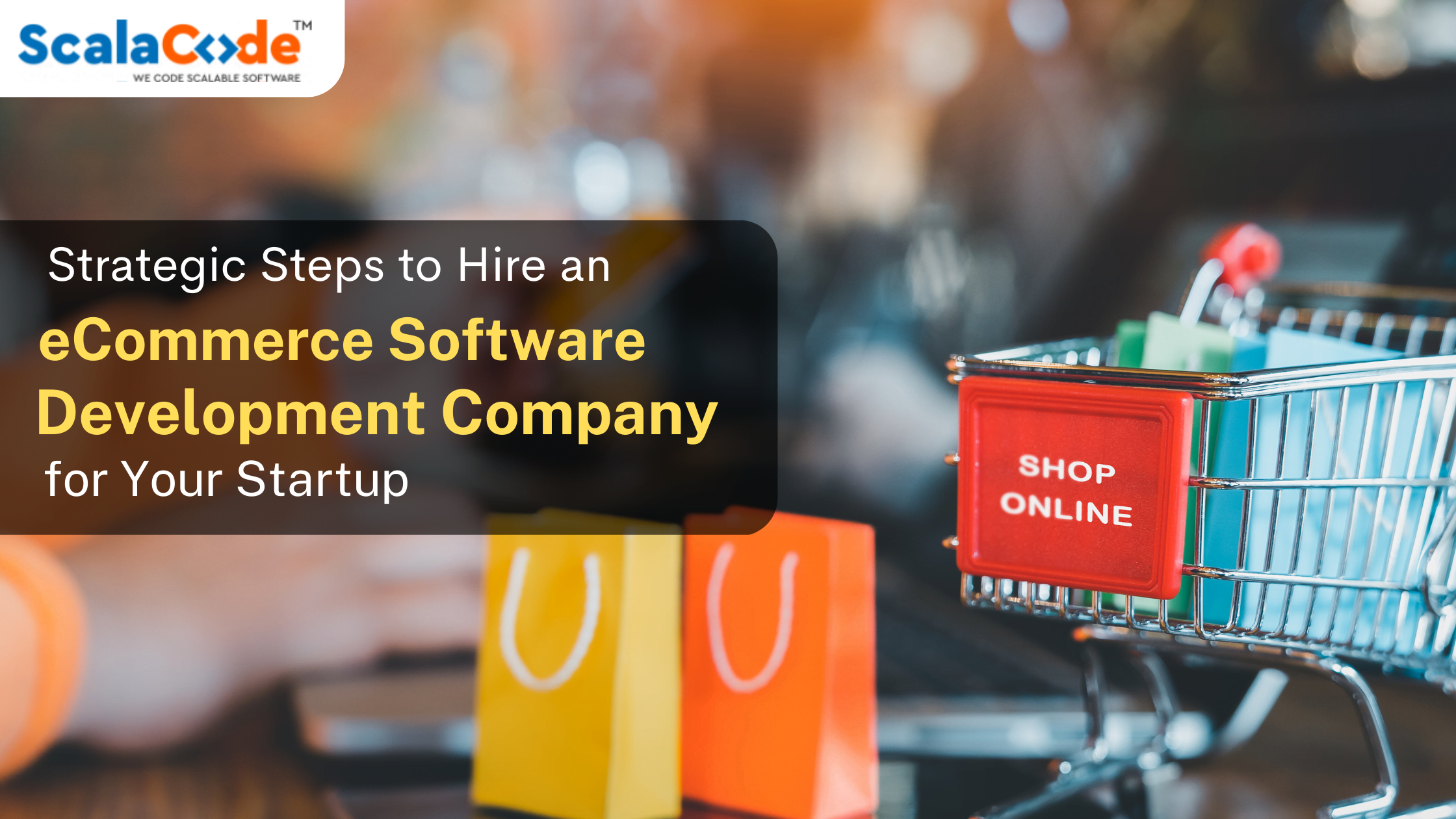 Strategic Steps To Hire An eCommerce Software Development Company For Your Startup