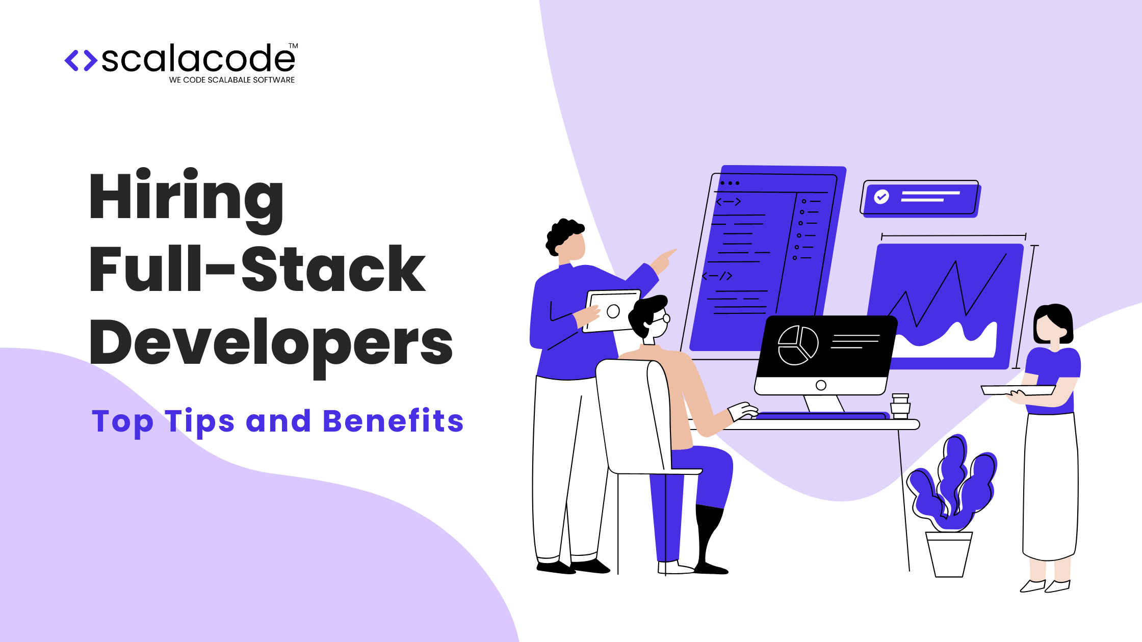 Hiring Full Stack Developers: Top Tips and Benefits