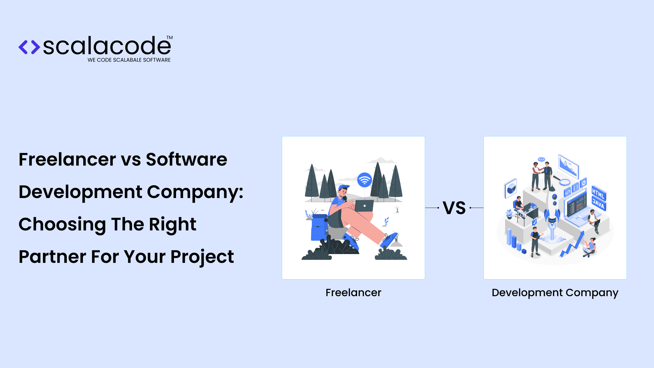Freelancer vs. Software Development Company: Choosing The Right Partner For Your Project