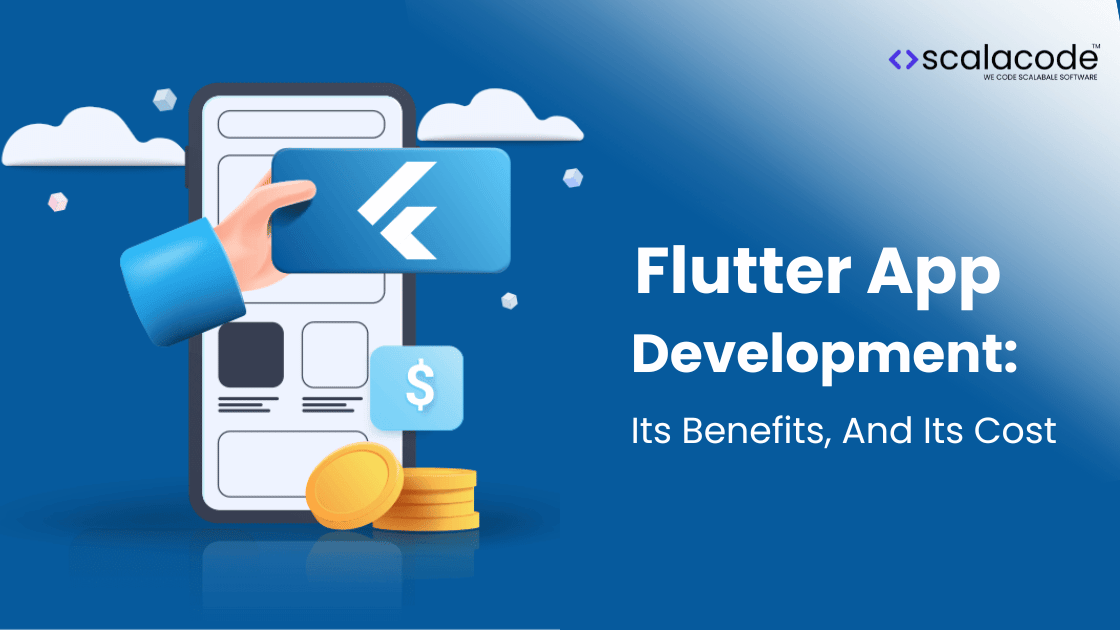 Flutter App Development: What it’s, How it Benefits, And Its Cost