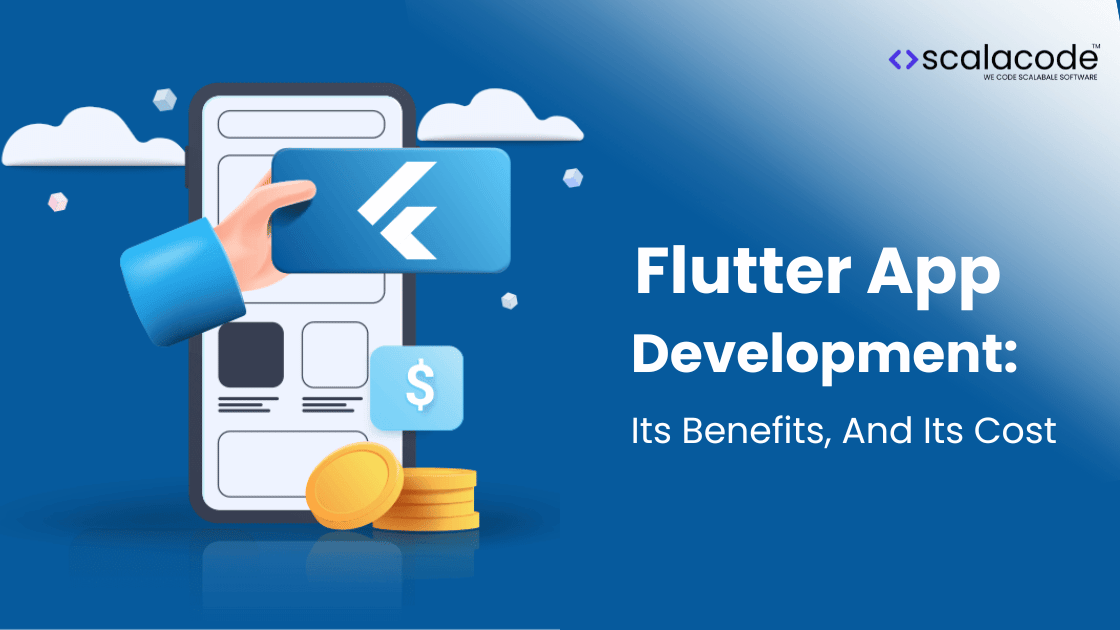 Flutter App Development: Cost, Advantages, Development Process & More