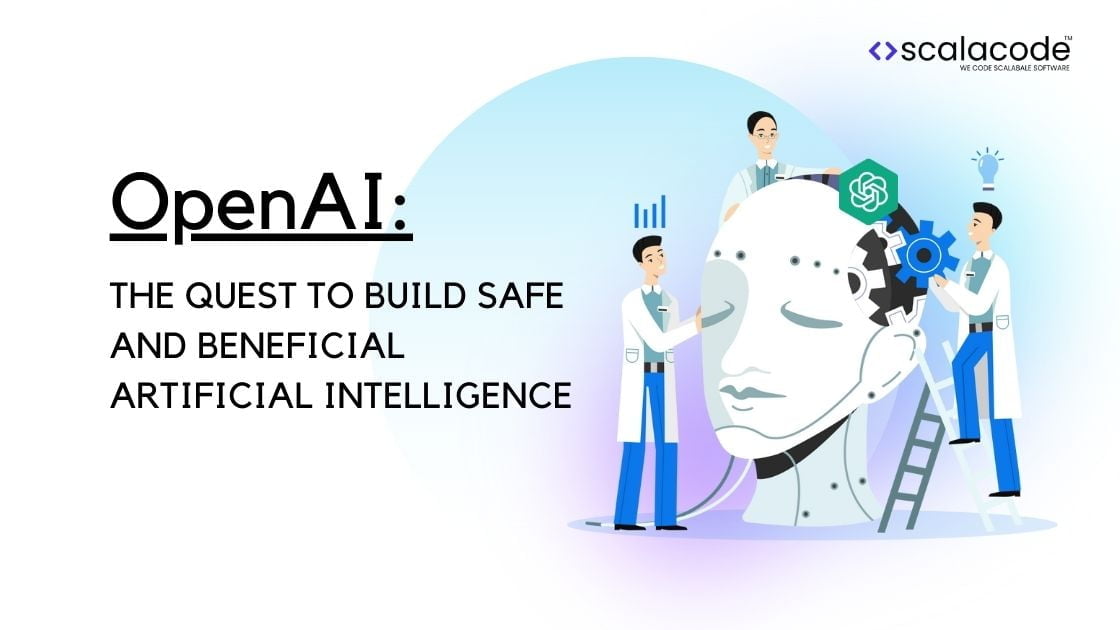 OpenAI: The Quest to Build Safe and Beneficial Artificial Intelligence