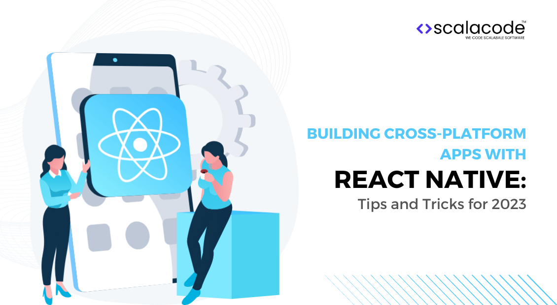 Building Cross-Platform Apps with React Native: Tips and Tricks