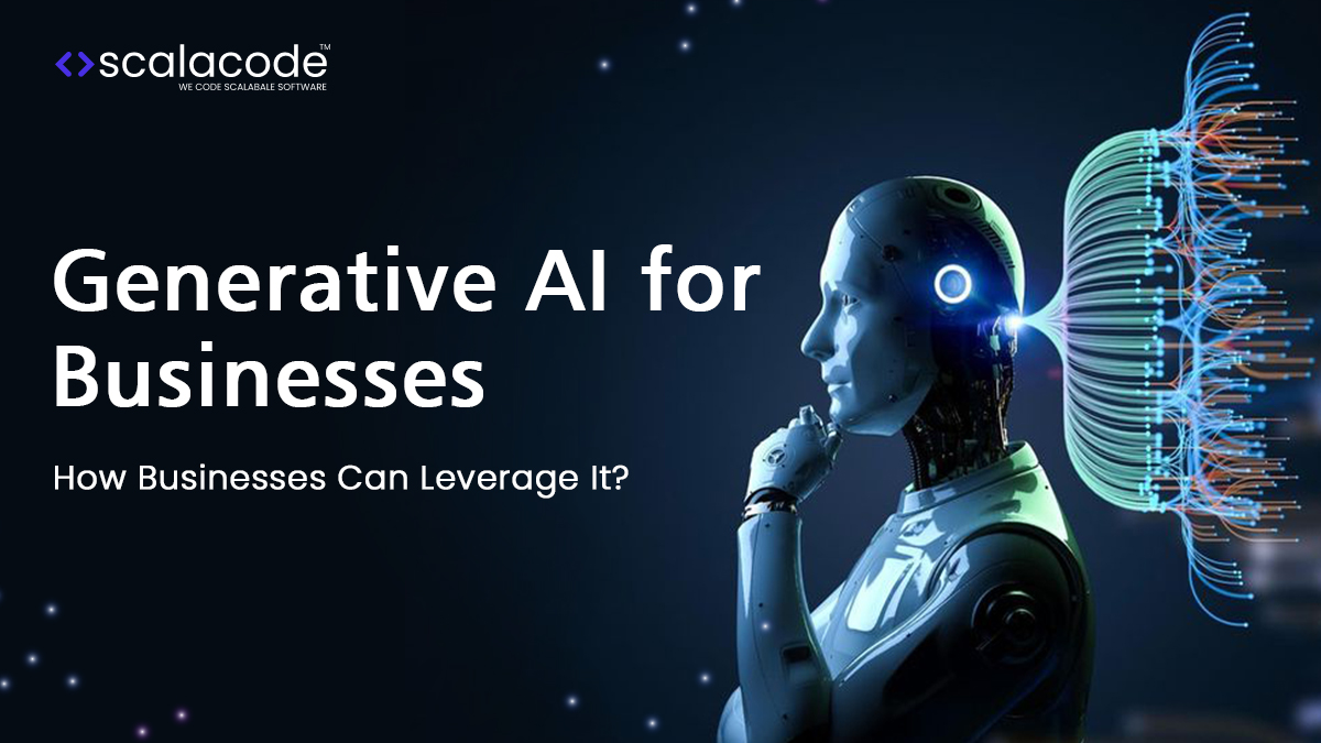 Generative AI for Businesses: How Businesses Can Leverage It