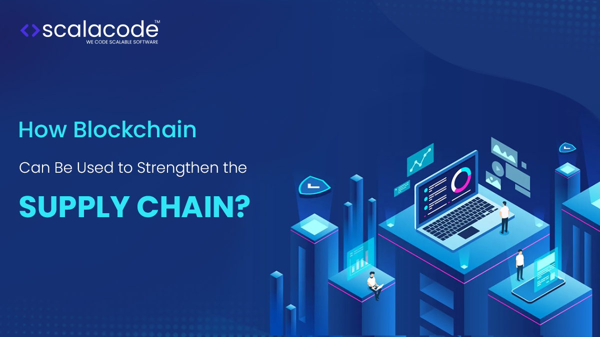 How Blockchain Can Be Used to Strengthen the Supply Chain?