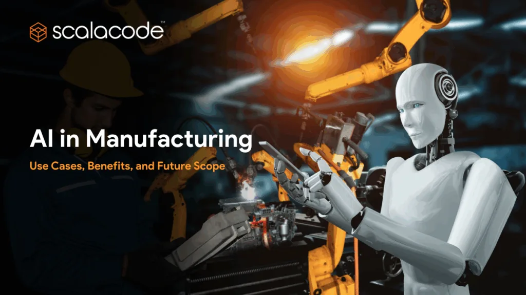 AI in Manufacturing Use Cases, Benefits, and Future Scope