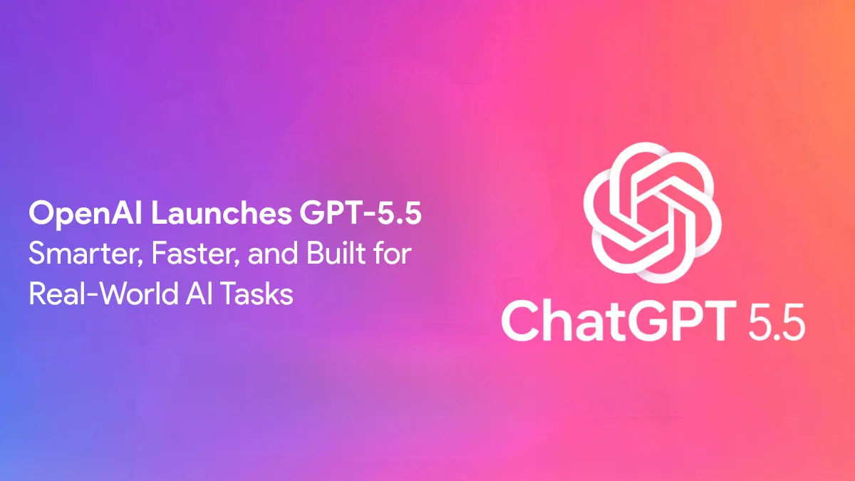 OpenAI Launches GPT-5.5: Smarter, Faster, and Built for Real-World AI Tasks